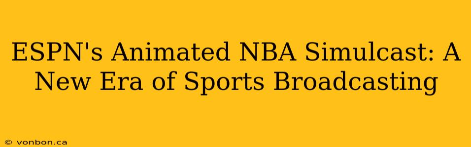 ESPN's Animated NBA Simulcast: A New Era of Sports Broadcasting