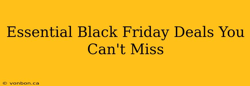 Essential Black Friday Deals You Can't Miss