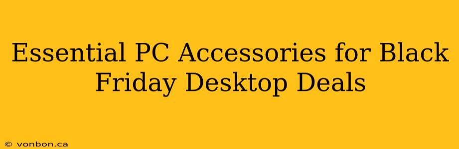 Essential PC Accessories for Black Friday Desktop Deals