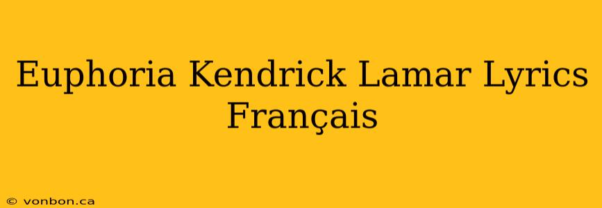 Euphoria Kendrick Lamar Lyrics Français