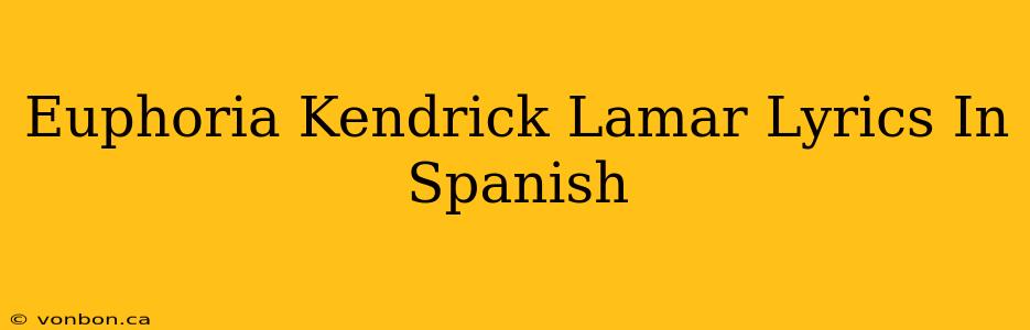 Euphoria Kendrick Lamar Lyrics In Spanish