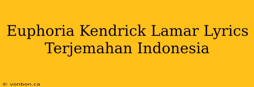 Euphoria Kendrick Lamar Lyrics Terjemahan Indonesia