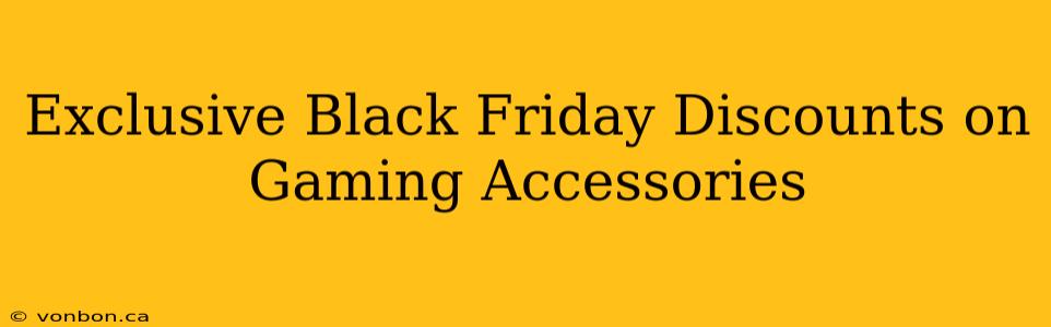 Exclusive Black Friday Discounts on Gaming Accessories