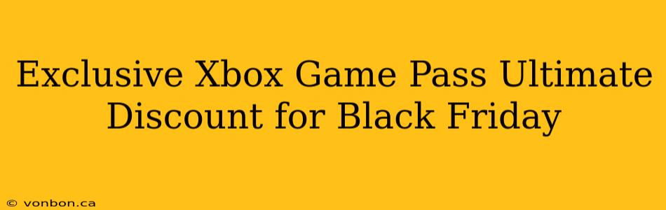 Exclusive Xbox Game Pass Ultimate Discount for Black Friday