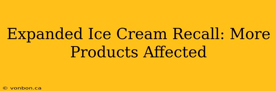 Expanded Ice Cream Recall: More Products Affected