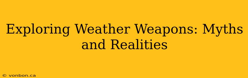 Exploring Weather Weapons: Myths and Realities