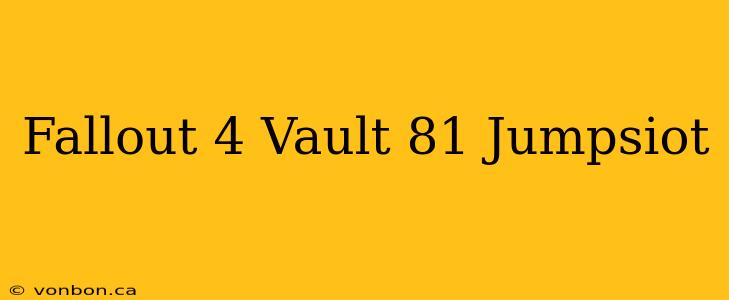 Fallout 4 Vault 81 Jumpsiot