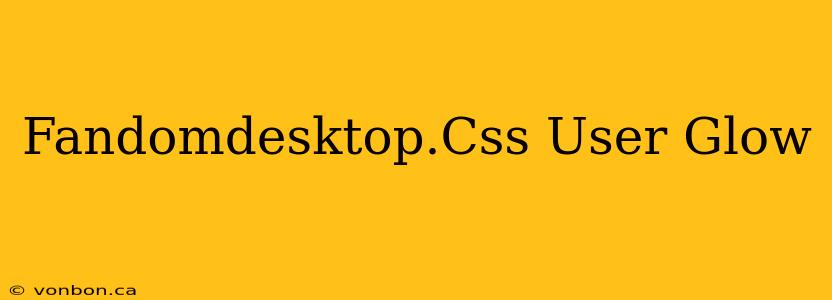 Fandomdesktop.Css User Glow