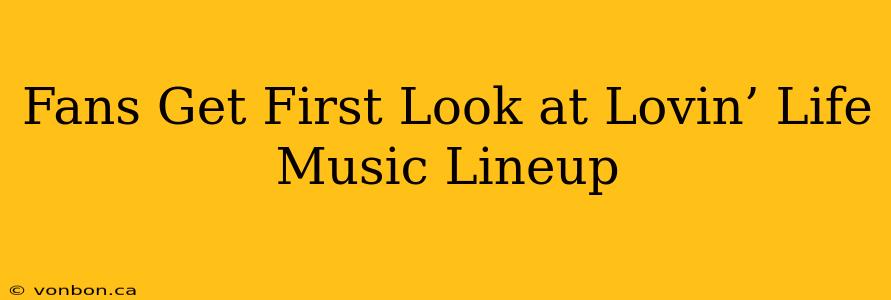 Fans Get First Look at Lovin’ Life Music Lineup