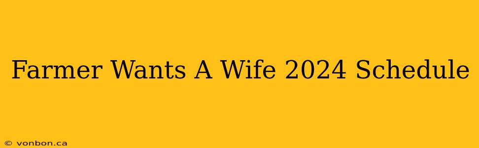 Farmer Wants A Wife 2024 Schedule