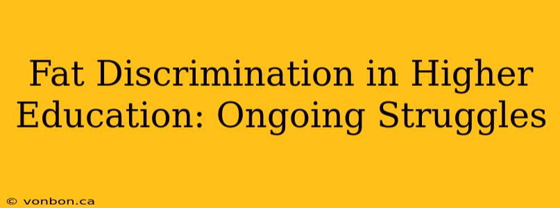 Fat Discrimination in Higher Education: Ongoing Struggles