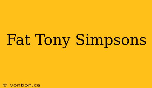 Fat Tony Simpsons