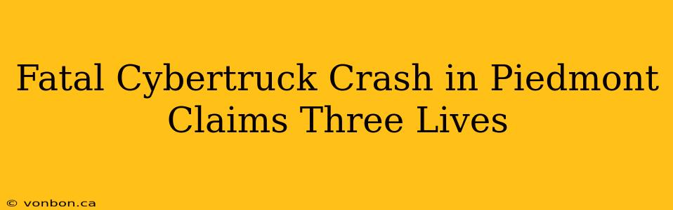 Fatal Cybertruck Crash in Piedmont Claims Three Lives