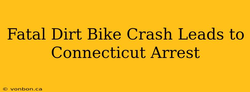 Fatal Dirt Bike Crash Leads to Connecticut Arrest