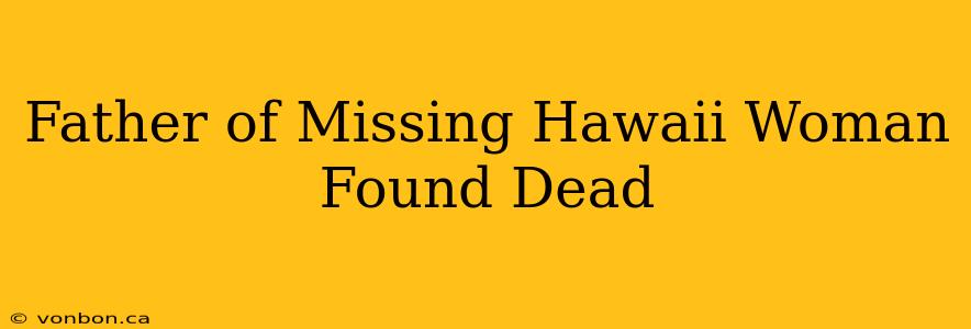 Father of Missing Hawaii Woman Found Dead