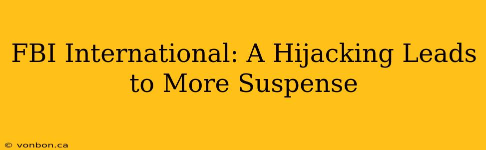 FBI International: A Hijacking Leads to More Suspense