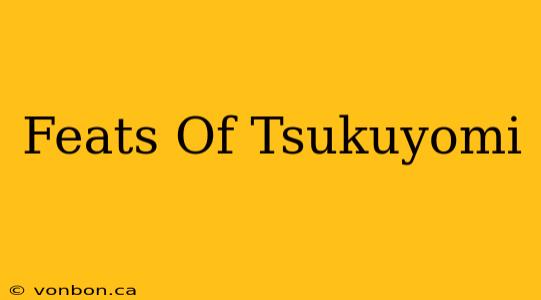 Feats Of Tsukuyomi