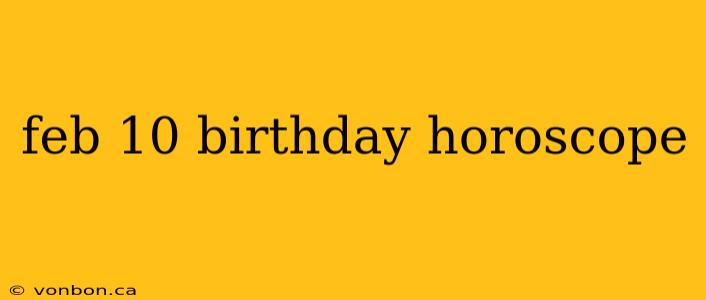 feb 10 birthday horoscope