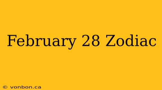 February 28 Zodiac