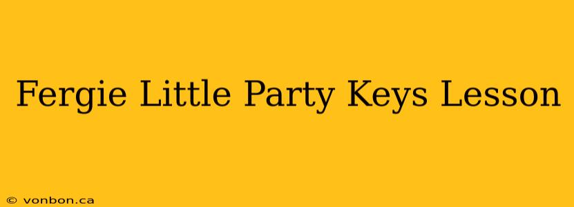 Fergie Little Party Keys Lesson