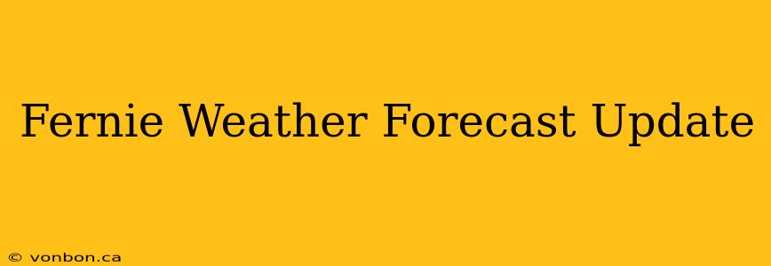 Fernie Weather Forecast Update