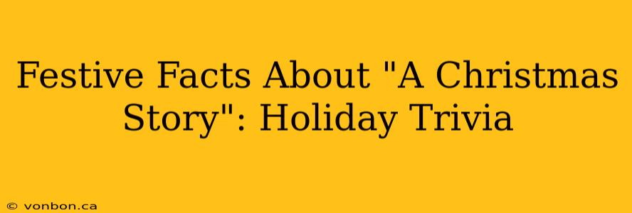 Festive Facts About "A Christmas Story": Holiday Trivia