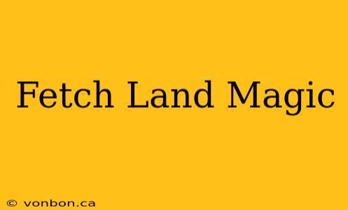 Fetch Land Magic