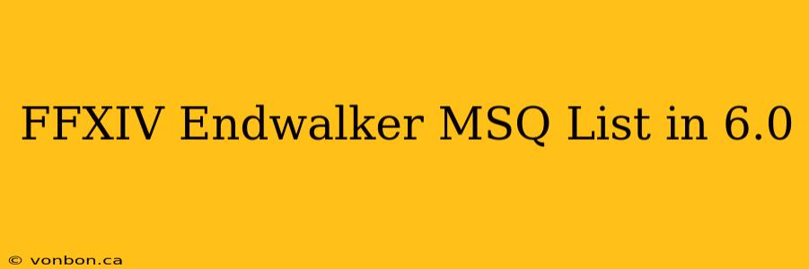 FFXIV Endwalker MSQ List in 6.0