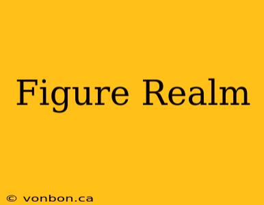 Figure Realm