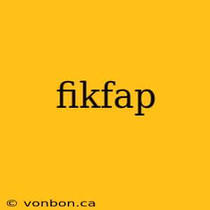 fikfap