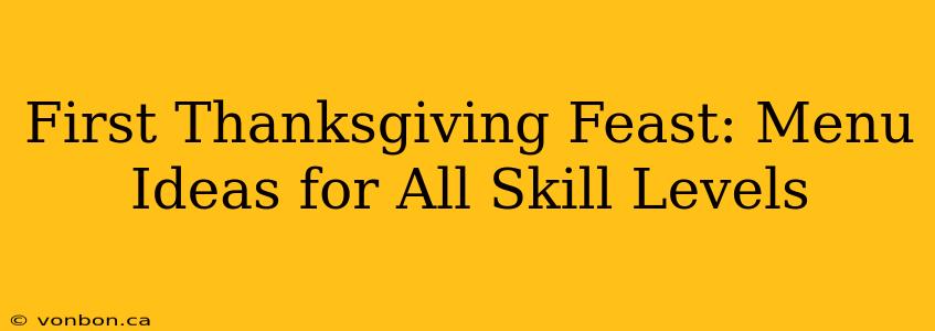 First Thanksgiving Feast: Menu Ideas for All Skill Levels