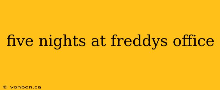 five nights at freddys office