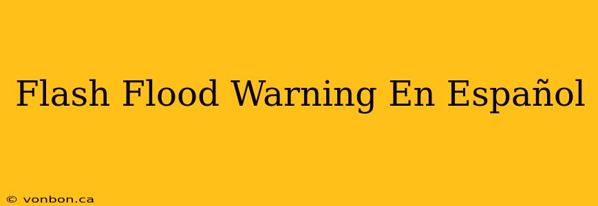 Flash Flood Warning En Español