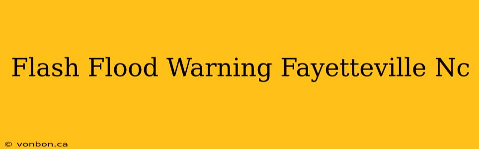 Flash Flood Warning Fayetteville Nc