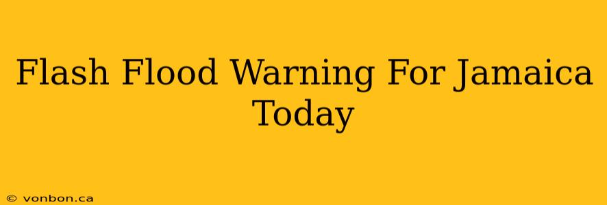 Flash Flood Warning For Jamaica Today