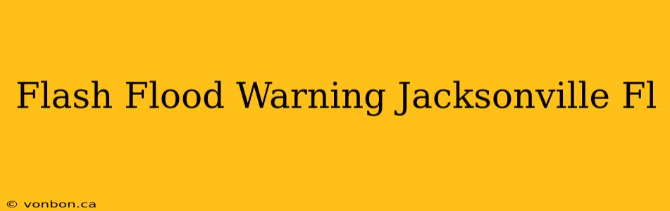 Flash Flood Warning Jacksonville Fl