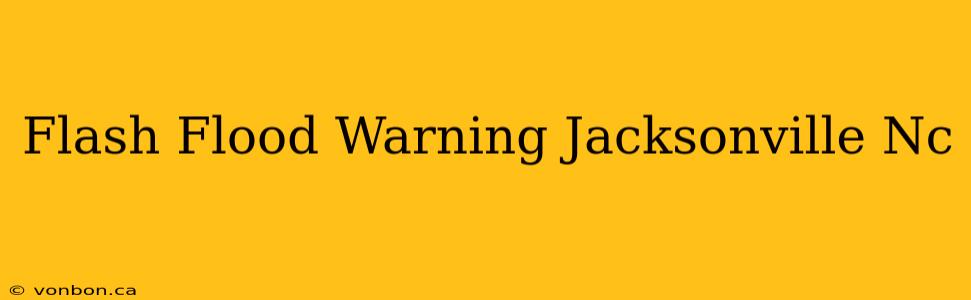 Flash Flood Warning Jacksonville Nc