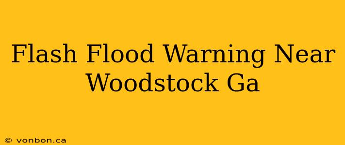 Flash Flood Warning Near Woodstock Ga