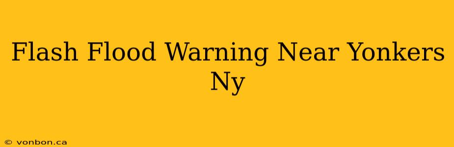 Flash Flood Warning Near Yonkers Ny