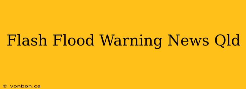 Flash Flood Warning News Qld