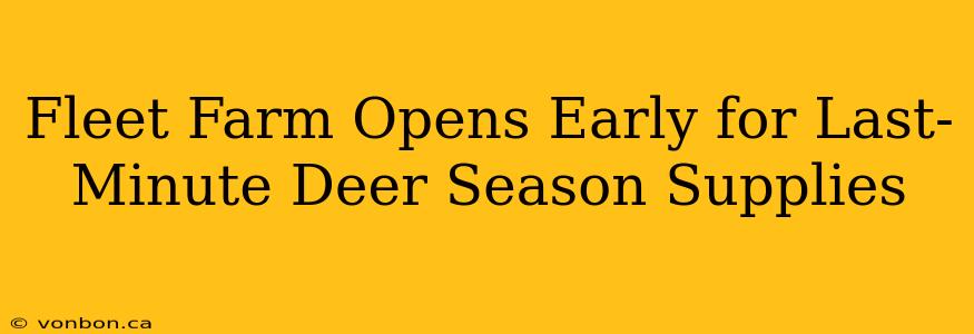 Fleet Farm Opens Early for Last-Minute Deer Season Supplies