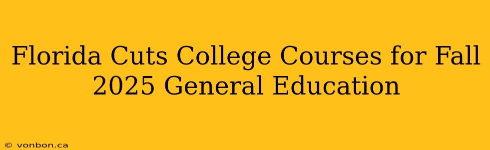 Florida Cuts College Courses for Fall 2025 General Education