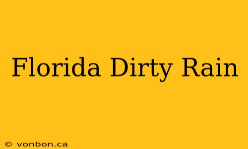 Florida Dirty Rain