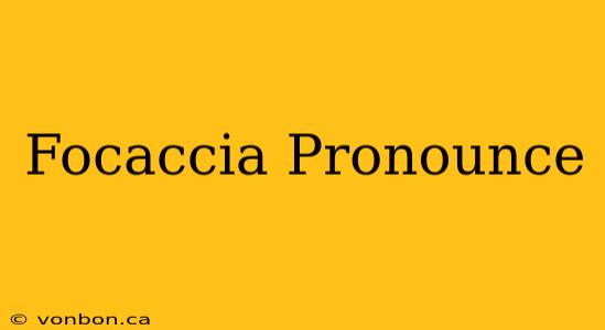 Focaccia Pronounce