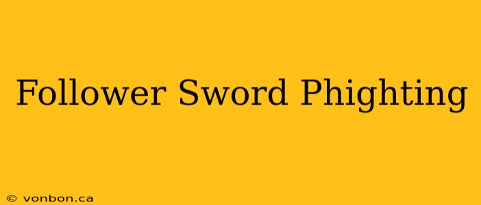 Follower Sword Phighting