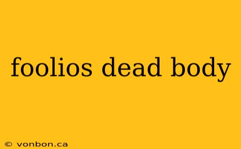 foolios dead body