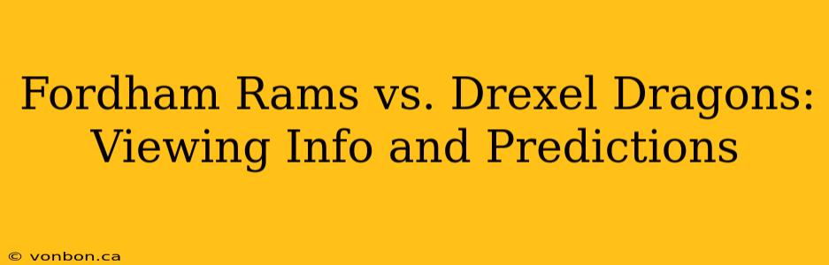 Fordham Rams vs. Drexel Dragons: Viewing Info and Predictions