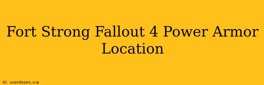 Fort Strong Fallout 4 Power Armor Location