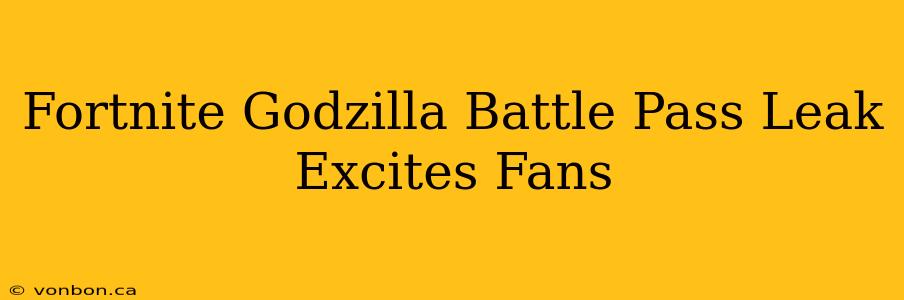 Fortnite Godzilla Battle Pass Leak Excites Fans