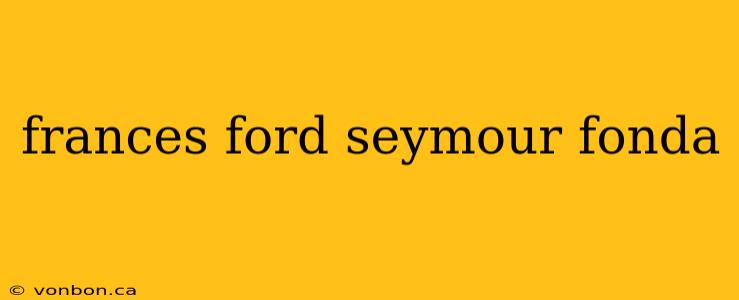 frances ford seymour fonda